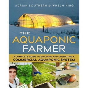 The Aquaponic Farmer - by  Adrian Southern & Whelm King (Paperback) - 1 of 1