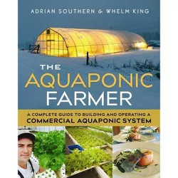 The Aquaponic Farmer - by  Adrian Southern & Whelm King (Paperback)