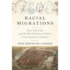 Racial Migrations - by  Jesse Hoffnung-Garskof (Paperback) - 1 of 1