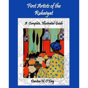 First Artists of the Rubaiyat, A Complete, Illustrated Guide - by  Danton H O'Day (Paperback) - 1 of 1