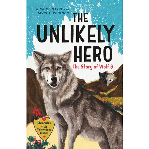 The Unlikely Hero - (chronicles Of The Yellowstone Wolves) By Rick ...