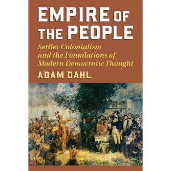 Empire of the People - (American Political Thought) by  Adam Dahl (Paperback)
