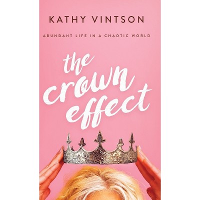The Crown Effect - by  Kathy Vintson (Hardcover)