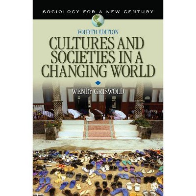 Cultures and Societies in a Changing World - (Sociology for a New Century) 4th Edition by  Wendy Griswold (Paperback)