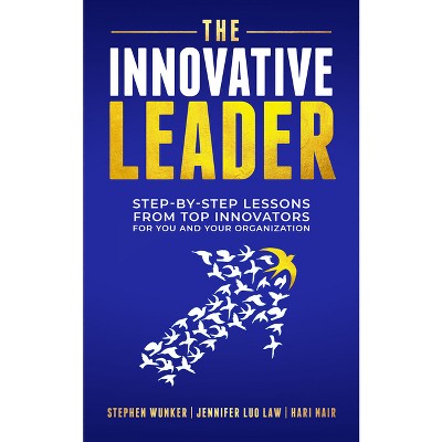 The Innovative Leader - by  Stephen Wunker & Jennifer Luo Law & Hari Nair (Paperback)