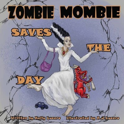 Zombie Mombie Saves the Day - by  Kelly Lucero (Paperback)