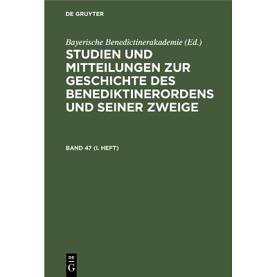 Studien Und Mitteilungen Zur Geschichte Des Benediktinerordens Und Seiner Zweige. Band 47 (I. Heft) - by  Bayerische Benediktinerakademie (Hardcover)