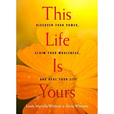 This Life Is Yours - by  Linda Martella-Whitsett & Alicia Whitsett (Paperback)