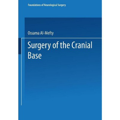 Surgery of the Cranial Base - (Foundations of Neurological Surgery) by  Ossama Al-Mefty (Paperback)