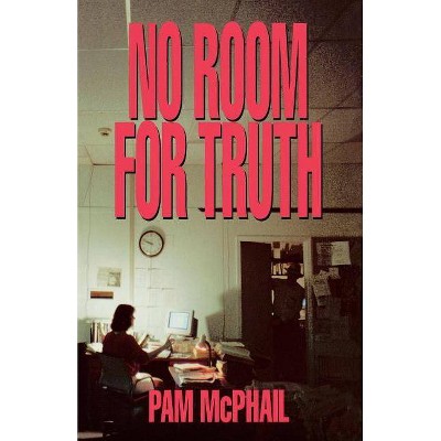 No Room for Truth - by  Pam McPhail (Paperback)