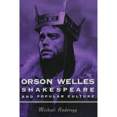 Orson Welles, Shakespeare, and Popular Culture - (Film and Culture) by  Michael Anderegg (Paperback)