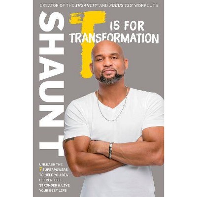 T Is for Transformation - by  Shaun T (Paperback)