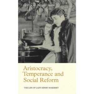 Aristocracy, Temperance and Social Reform - by  Olwen Claire Niessen (Paperback) - 1 of 1