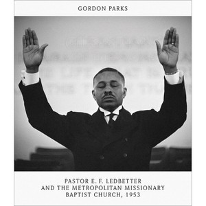 Gordon Parks: Pastor E.F. Ledbetter and the Metropolitan Missionary Baptist Church, 1953 - by  Melanee C Harvey & Peter W Kunhardt Jr (Hardcover) - 1 of 1