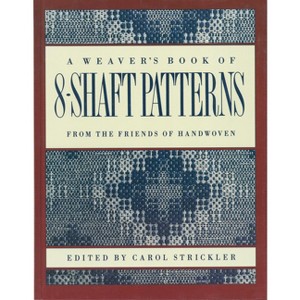 The Weaver's Book of 8-Shaft Patterns - by  Carol Strickler (Paperback) - 1 of 1