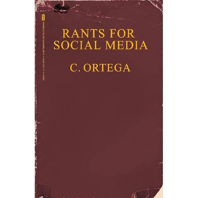 Rants for Social Media - by  C Ortega (Paperback)