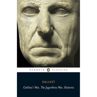 Catiline's War, the Jurgurthine War, Histories - (Penguin Classics) by  Sallust (Paperback)