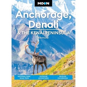 Moon Anchorage, Denali & the Kenai Peninsula - (Moon U.S. Travel Guide) 5th Edition by  Don Pitcher & Moon Travel Guides (Paperback) - 1 of 1