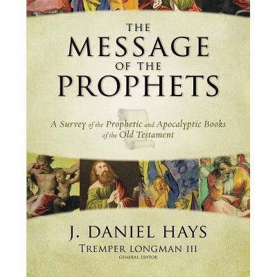 The Message of the Prophets - by  J Daniel Hays (Hardcover)