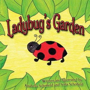 Ladybug's Garden - by  Anabella Schofield & Sofia Schofield (Paperback) - 1 of 1