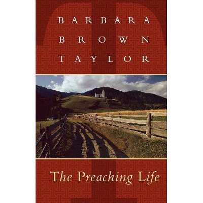 The Preaching Life - (Dan Josselyn Memorial Publication (Paperback)) by  Barbara Brown Taylor (Paperback)