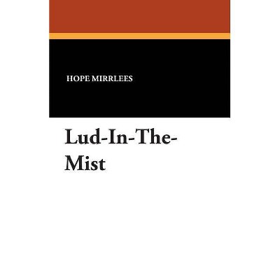 Lud-In-The-Mist - by  Hope Mirrlees (Paperback)