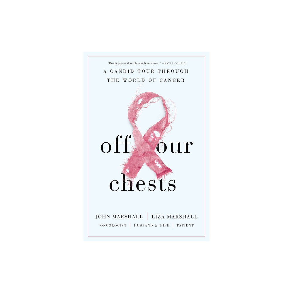 Off Our Chests - by John Marshall & Liza Marshall (Hardcover)