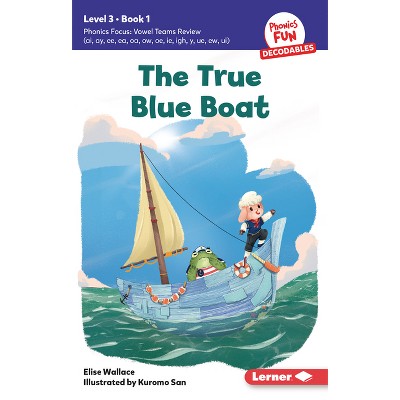 The True Blue Boat - (Phonics Fun Decodables -- Level 3) by  Elise Wallace (Paperback)