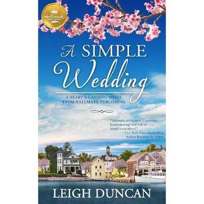 A Simple Wedding - (A Heart's Landing Novel from Hallmark Pu) by  Leigh Duncan (Paperback)