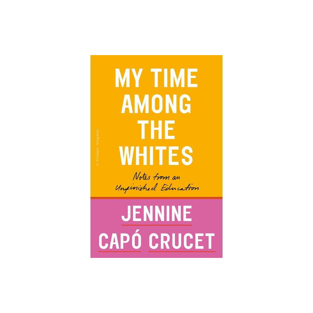 My Time Among the Whites - by Jennine Cap Crucet (Paperback)