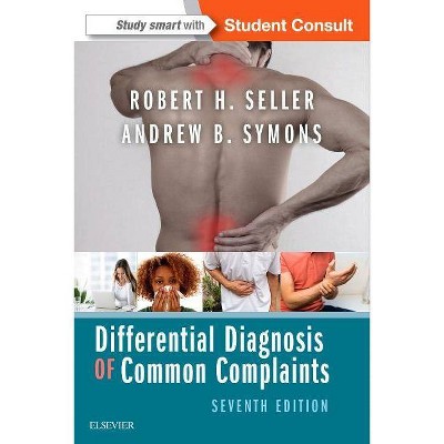 Differential Diagnosis of Common Complaints - 7th Edition by  Andrew B Symons & Robert H Seller (Paperback)