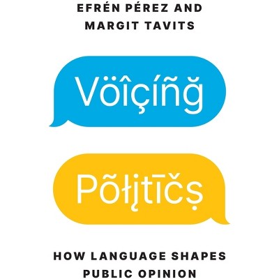 Voicing Politics - (Princeton Studies in Political Behavior) by  Efrén Pérez & Margit Tavits (Paperback)