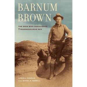 Barnum Brown - by  Lowell Dingus & Mark Norell (Hardcover) - 1 of 1