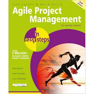 Agile Project Management in Easy Steps - (In Easy Steps) 2nd Edition by  John Carroll & David Morris (Paperback)