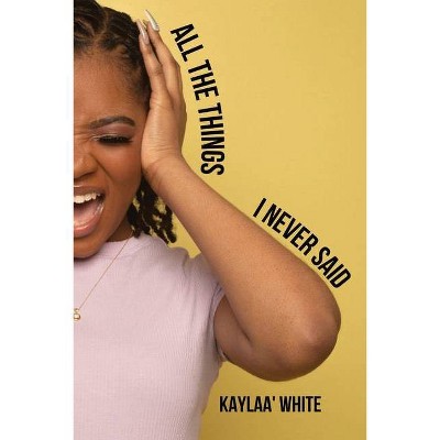 All The Things I Never Said - Large Print by  Kaylaa' White (Paperback)