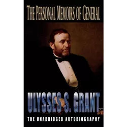 Personal Memoirs of General Ulysses S. Grant - by  Ulysses S Grant (Hardcover)