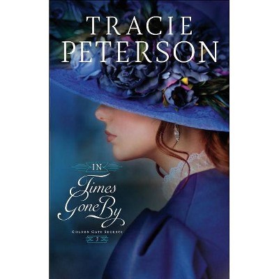 In Times Gone by - (Golden Gate Secrets) by  Tracie Peterson (Paperback)