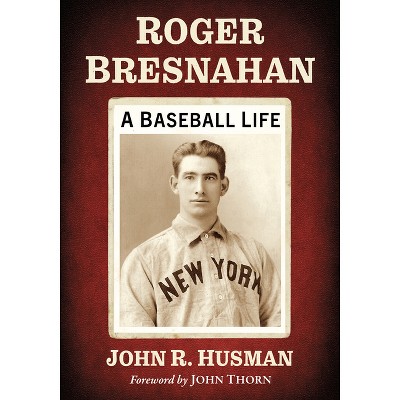 Roger Bresnahan - by  John R Husman (Paperback)