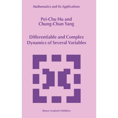 Differentiable and Complex Dynamics of Several Variables - (Mathematics and Its Applications) by  Pei-Chu Hu & Chung-Chun Yang (Hardcover)