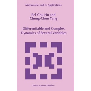 Differentiable and Complex Dynamics of Several Variables - (Mathematics and Its Applications) by  Pei-Chu Hu & Chung-Chun Yang (Hardcover) - 1 of 1