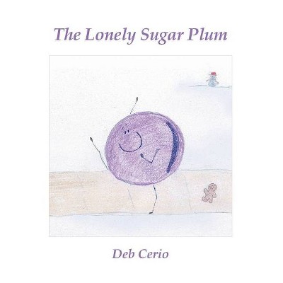 The Lonely Sugar Plum - by  Deb Cerio (Hardcover)