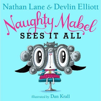 Naughty Mabel Sees It All - by  Nathan Lane & Devlin Elliott (Hardcover)