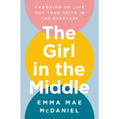 The Girl in the Middle - by  Emma Mae McDaniel (Hardcover)