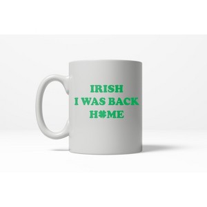 Crazy Dog T-Shirts Green I Was Back Home Funny Lucky Ireland St. Patrick's Day Ceramic Coffee Drinking Mug - 11oz - 1 of 4