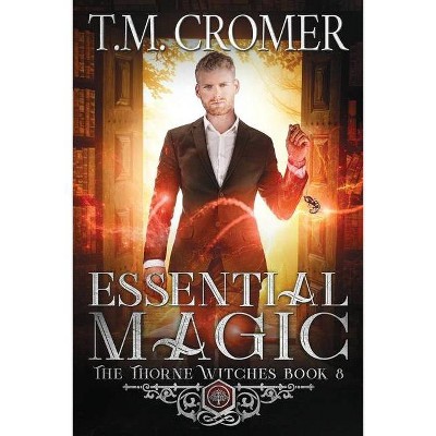 Essential Magic - (Thorne Witches) by  T M Cromer (Paperback)