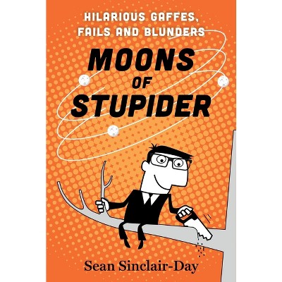 Moons of Stupider - by  Sean Sinclair-Day (Paperback)