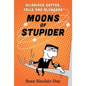 Moons of Stupider - by  Sean Sinclair-Day (Paperback) - 1 of 1