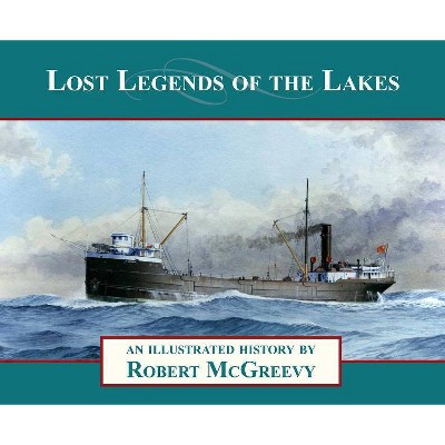 Lost Legends of the Lakes - by  Robert McGreevy (Paperback)