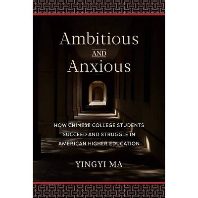 Ambitious and Anxious - by  Yingyi Ma (Hardcover)