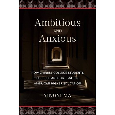 Ambitious and Anxious - by  Yingyi Ma (Hardcover)